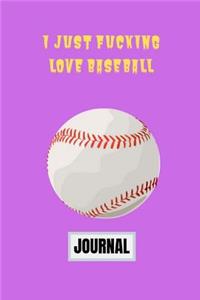 I Just Fucking Love Baseball Journal