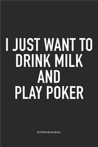 I Just Want To Drink Milk And Play Poker