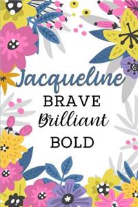 Jacqueline Brave Brilliant Bold