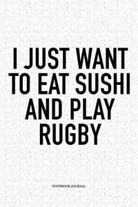 I Just Want To Eat Sushi And Play Rugby