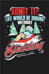 Admit It! Life Would Be Boring Without Sledding