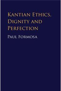 Kantian Ethics, Dignity and Perfection