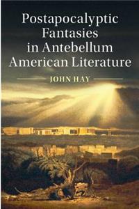 Postapocalyptic Fantasies in Antebellum American Literature