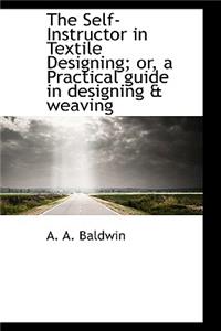 The Self-Instructor in Textile Designing; Or, a Practical Guide in Designing & Weaving