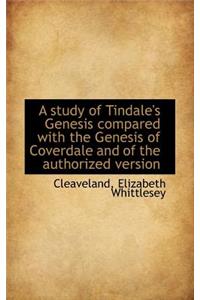 A Study of Tindale's Genesis Compared with the Genesis of Coverdale and of the Authorized Version