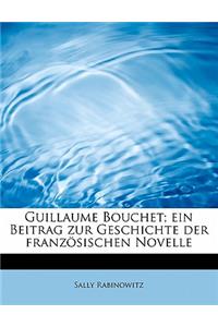 Guillaume Bouchet; Ein Beitrag Zur Geschichte Der Franzosischen Novelle