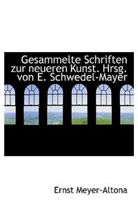 Gesammelte Schriften Zur Neueren Kunst. Hrsg. Von E. Schwedel-Mayer