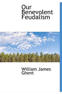 Our Benevolent Feudalism