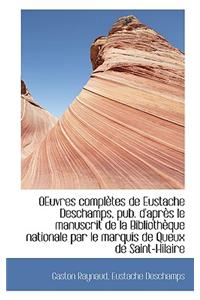 Oeuvres Completes de Eustache DesChamps, Pub. D'Apr?'s Le Manuscrit de La Biblioth Que Nationale Par