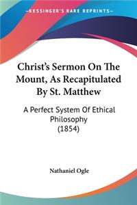 Christ's Sermon On The Mount, As Recapitulated By St. Matthew