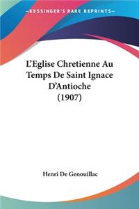L'Eglise Chretienne Au Temps De Saint Ignace D'Antioche (1907)