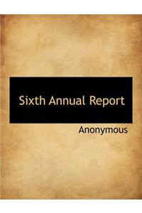 Sixth Annual Report