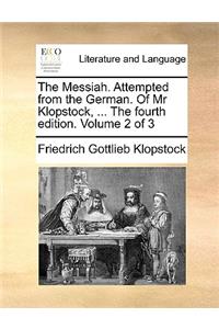 The Messiah. Attempted from the German. of MR Klopstock, ... the Fourth Edition. Volume 2 of 3