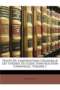 Traite de L'Instruction Criminelle: Ou Theorie Du Code D'Instruction Criminelle, Volume 1