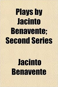 Plays by Jacinto Benavente; Second Series