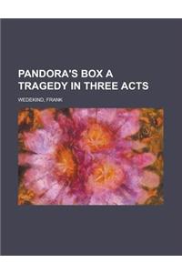 Pandora's Box a Tragedy in Three Acts