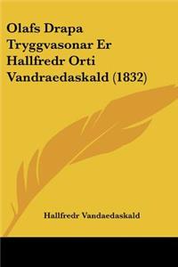 Olafs Drapa Tryggvasonar Er Hallfredr Orti Vandraedaskald (1832)