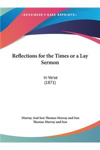 Reflections for the Times or a Lay Sermon