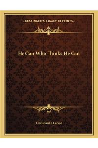 He Can Who Thinks He Can