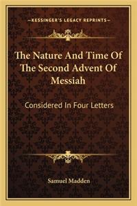 Nature and Time of the Second Advent of Messiah: Considered in Four Letters