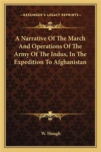 A Narrative Of The March And Operations Of The Army Of The Indus, In The Expedition To Afghanistan