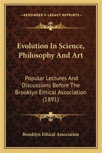 Evolution In Science, Philosophy And Art