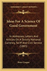 Ideas For A Science Of Good Government