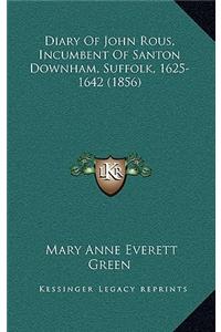 Diary of John Rous, Incumbent of Santon Downham, Suffolk, 1625-1642 (1856)