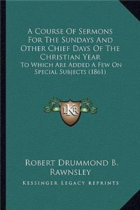 Course of Sermons for the Sundays and Other Chief Days of the Christian Year