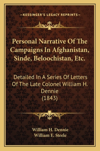 Personal Narrative Of The Campaigns In Afghanistan, Sinde, Beloochistan, Etc.