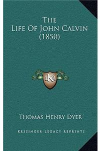 The Life Of John Calvin (1850)