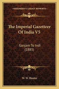 Imperial Gazetteer Of India V5: Ganjam To Indi (1885)