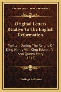 Original Letters Relative To The English Reformation