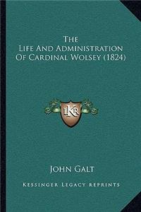 The Life And Administration Of Cardinal Wolsey (1824)