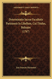 Determinatio Sacrae Facultatis Parisiensis In Libellum, Cui Titulus, Belisaire (1767)