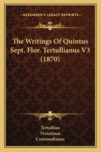 Writings Of Quintus Sept. Flor. Tertullianus V3 (1870)