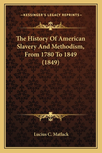 The History Of American Slavery And Methodism, From 1780 To 1849 (1849)