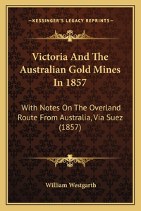 Victoria And The Australian Gold Mines In 1857