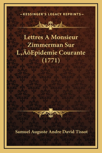 Lettres A Monsieur Zimmerman Sur L'Epidemie Courante (1771)