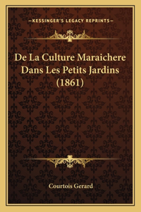 De La Culture Maraichere Dans Les Petits Jardins (1861)