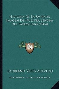 Historia De La Sagrada Imagen De Nuestra Senora Del Patrocinio (1904)