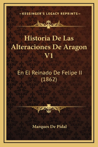 Historia de Las Alteraciones de Aragon V1