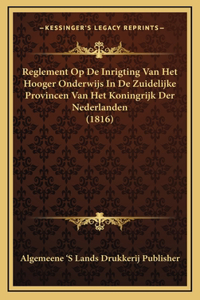 Reglement Op De Inrigting Van Het Hooger Onderwijs In De Zuidelijke Provincen Van Het Koningrijk Der Nederlanden (1816)