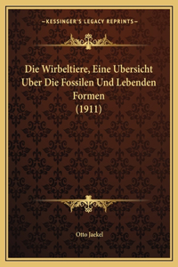 Wirbeltiere, Eine Ubersicht Uber Die Fossilen Und Lebenden Formen (1911)