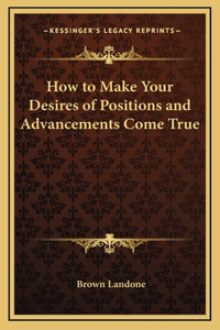 How to Make Your Desires of Positions and Advancements Come True