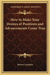How to Make Your Desires of Positions and Advancements Come True