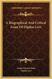 Biographical And Critical Essay Of Eliphas Levi
