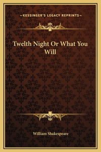 Twelth Night Or What You Will