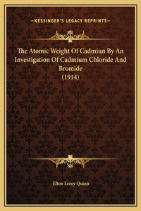 The Atomic Weight Of Cadmiun By An Investigation Of Cadmium Chloride And Bromide (1914)