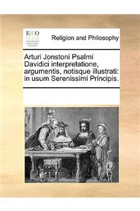 Arturi Jonstoni Psalmi Davidici interpretatione, argumentis, notisque illustrati